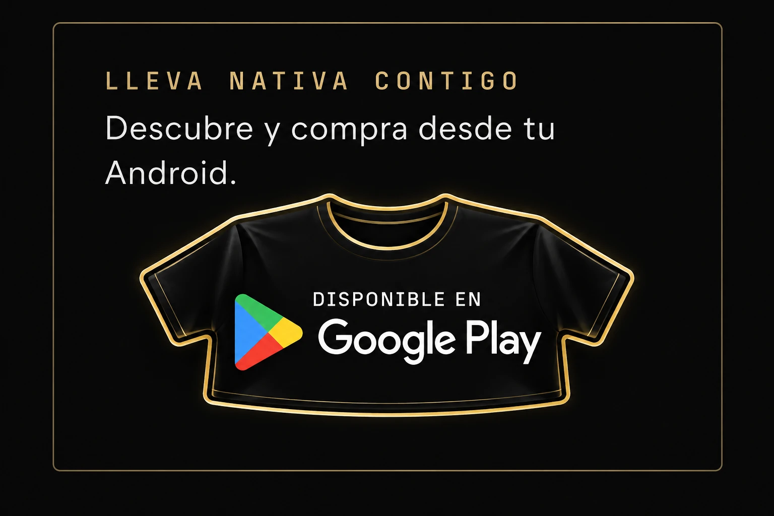 Lleva Nativa contigo. Descubre y compra desde tu Android. Disponible en Google Play.